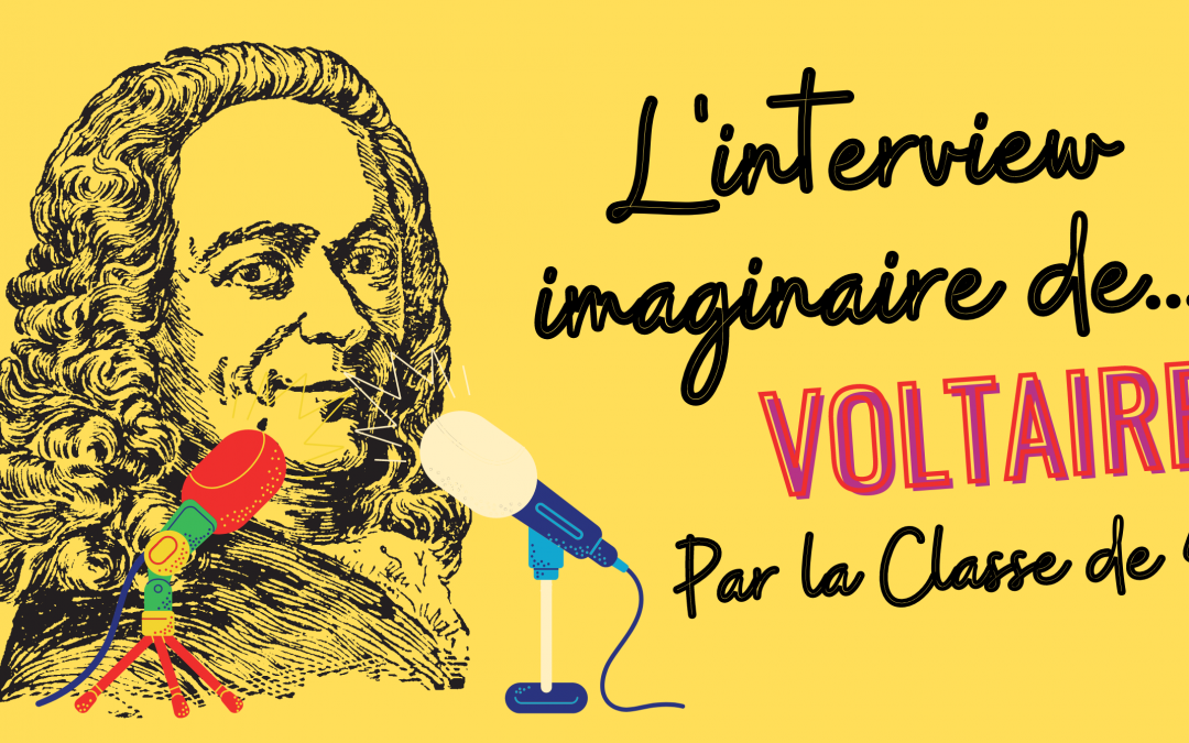 L’INTERVIEW IMAGINAIRE DE VOLTAIRE : LA CLASSE MEDIA (RE)DONNE LA PAROLE AU CELEBRE ECRIVAIN